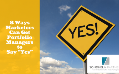 8 Ways Marketers Can Get Portfolio Managers to Say “Yes”